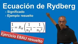 Ecuación de Rydberg. Explicación y ejercicio resuelto