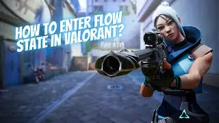 How To Enter Flow State In Valorant