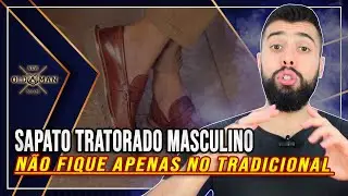 SAPATO TRATORADO MASCULINO! Você Precisa Conhecer Para Ter Mais Estilo | New Old Man