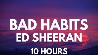 Bad Habits - Ed Sheeran 10 Hours
