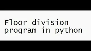 Floor division operator in python 