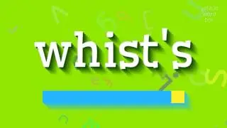 WHIST'S - HOW TO SAY WHIST'S? 