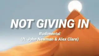 Rudimental (ft. John Newman & Alex Clare) - Not Giving In (Lyrics)