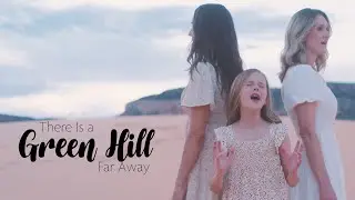 There Is A Green Hill Far Away - Claire Crosby with Aunt Kathryn and Aunt Becca!