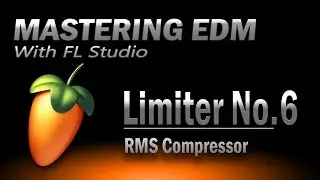 Mastering EDM Episode 25 | Compression with Limiter No.6 - FL Studio