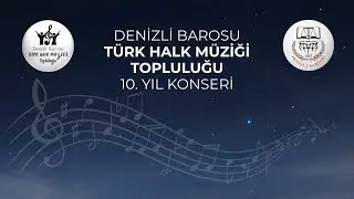 Denizli Barosu Türk Halk Müziği Topluluğu 10. Yıl Konseri 1. Kısım