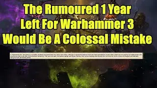 The Rumoured 1 Year Left Of Support For Warhammer 3 Would Be A COLOSSAL Mistake For Total War
