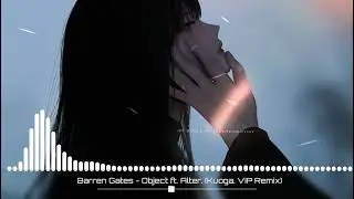Barren Gates - Object ft. Alter. (Kuoga. VIP Remix)