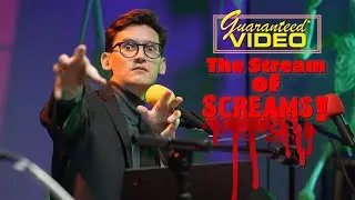 The Guaranteed* Video STREAM of SCREAMS! (continued)