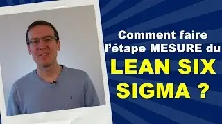 #3 Lean 6 sigma - comment faire l'étape mesure du lean six sigma