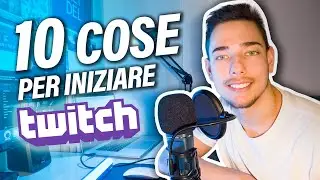 INIZIARE SU TWITCH (2021) - 10 COSE DA FARE!