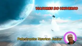 "VIAJORES DO UNIVERSO"   (Palestrante: Newton Junior)
