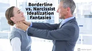 Borderline vs. Narcissist Idealization Fantasies