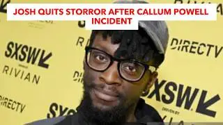 Josh Quits Storror After Callum Powell Incident