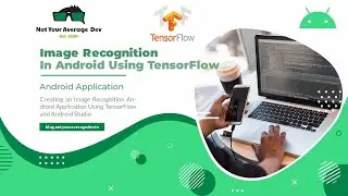 How to perform Image Classification In Android Using TensorFlow And Android Studio