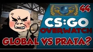 CS:GO OVERWATCH #44 - GLOBAL VS PRATA ?
