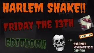 FRIDAY THE 13TH  HARLEM SHAKE!!!!!