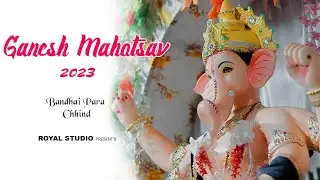 Ganesh Mahotsav 2023 || Bandhai Para || Chhind || 2023 Royal Studio
