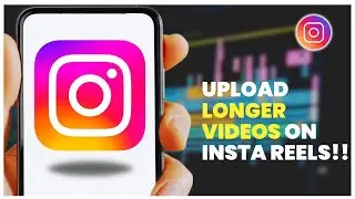 How to Upload Longer Videos on Instagram Reels | Step-by-Step Guide to Create & Share Extended Reels