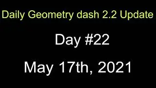 Daily Geometry Dash 2.2 Update: Day 22