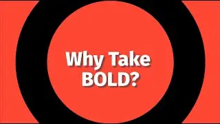Why Take BOLD?