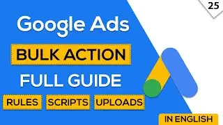 Google Ads Bulk Actions Explained in English | Bulk Upload Google Ads | Google Ads Course in English