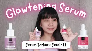 REVIEW SCARLETT GLOWTENING SERUM! BENERAN BIKIN GLOWING?