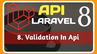 8. Validation  API  || Validation  API in LARAVEL 8 || 