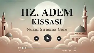 Hz. Adem Kıssası Nüzul Sırasına Göre: Kuran’da İnsanlığın Başlangıcı