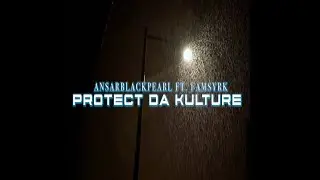AnsarBlackPearl - Protect Da Kulture  - ft. FamSyrk