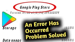 Play Store an Error has Occurred Problem Solved