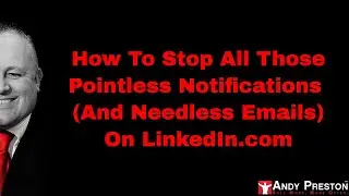 How To Reduce Pointless Notifications (And Needless Emails) On LinkedIn.com