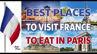 Best Places to Visit in France and to eat in Paris - Travel Video