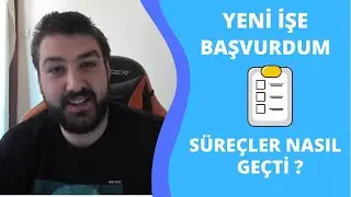 YENİ İŞE BAŞVURDUM | BAŞTAN SONA SÜREÇLER