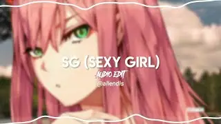 SG (SEXY GIRL) EDIT AUDIO