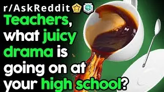 Teachers Reveal Students High School Drama (r/AskReddit Top Posts | Reddit Stories)