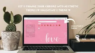 Let’s change your chrome into aesthetic theme | ❤️ Valentine’s theme ❤️