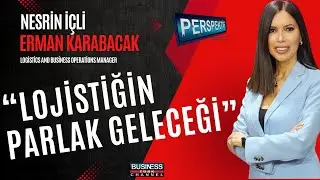 LOJİSTİK SEKTÖRÜNDE YENİ DİNAMİKLER: ERMAN KARABACAK İLE GÜZEL BİR SOHBET