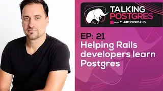 Helping Rails developers learn Postgres with Andrew Atkinson | Talking Postgres Ep21
