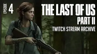 The Last of Us Part 2 - Stream Archive [Episode 4]