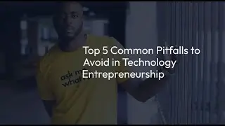Top 5 common pitfalls to avoid in technology entrepreneurship