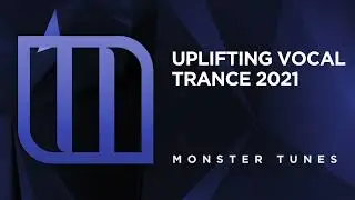 Monster Tunes Uplifting Vocal Trance 2021 - Mixed By Eugenio Tokarev