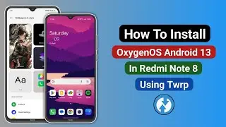 How To Install OxygenOS Android 13 In Redmi Note 8 Using Twrp