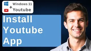 How To Install YouTube App In Laptop Windows 11 [2025 Guide]