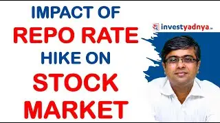 Impact of Repo Rate Hike on Stock Market, Borrowers, Economy, etc