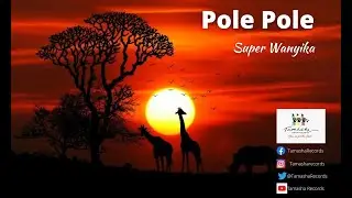 Super Wanyika, Pole Pole