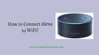 How to Connect Alexa to WiFi | Amazon Alexa App | Amazon Alexa Troubleshooting