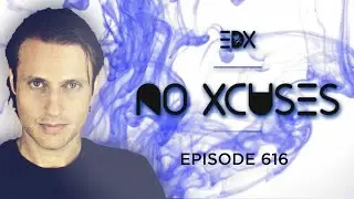 EDX - No Xcuses Episode 616