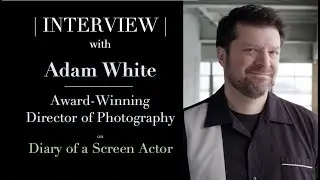 INTERVIEW: Adam White -- Director of Photography