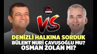 Denizli Halkına Sorduk-Osman Zolan Mı? Bülent Nuri Çavuşoğlu Mu?